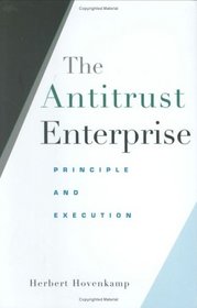 The Antitrust Enterprise: Principle and Execution