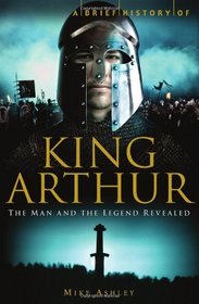 A Brief History of King Arthur (Brief History of...)