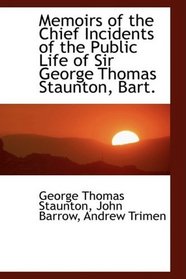 Memoirs of the Chief Incidents of the Public Life of Sir George Thomas Staunton, Bart.