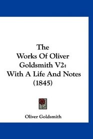 The Works Of Oliver Goldsmith V2: With A Life And Notes (1845)