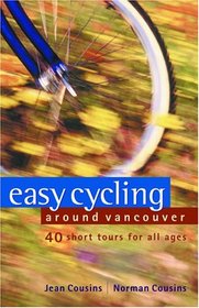 Easy Cycling Around Vancouver: 40 Short Tours for All Ages