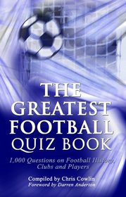 The Greatest Football Quiz Book: 1,000 Questions on Football History, Clubs and Players