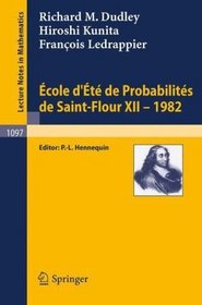 Ecole d'Ete de Probabilites de Saint-Flour XII, 1982 (Lecture Notes in Mathematics) (French and English Edition)