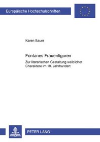 Fontanes Frauenfiguren: Zur Literarischen Gestaltung Weiblicher Charaktere Im 19. Jahrhundert (European university studies. Series 1, German language and literature)