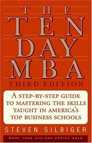 The Ten-Day MBA 3rd Ed.: A Step-By-Step Guide To Mastering The Skills Taught In America's Top Business Schools