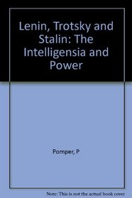 Lenin, Trotsky, and Stalin: The Intelligentsia and Power