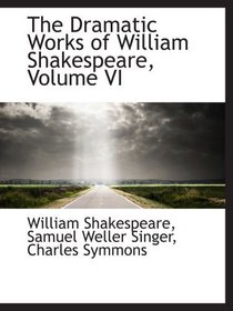 The Dramatic Works of William Shakespeare, Volume VI