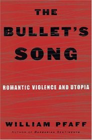 The Bullet's Song : Romantic Violence and Utopia