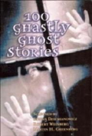 100 Ghastly Ghost Stories
