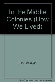 In the Middle Colonies (How We Lived)