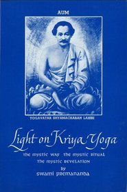 Light on Kriya Yoga: The Mystic Way; The Mystic Ritual; The Mystic Revelation