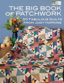 The Big Book of Patchwork: 50 Fabulous Quilts