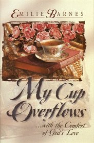 My Cup Overflows . . . With the Comfort of God's Love