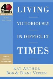 Living Victoriously in Difficult Times (40-Minute Bible Studies)