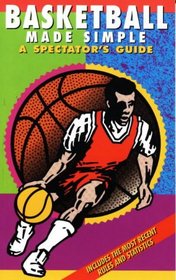 Basketball Made Simple: A Spectator's Guide (Spectator Guide Series.)