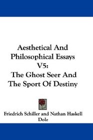 Aesthetical And Philosophical Essays V5: The Ghost Seer And The Sport Of Destiny