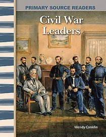 Civil War Leaders: Expanding & Preserving the Union (Primary Source Readers)