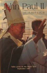 John Paul II in America: Talks Given on the Papal Tour, September 1987