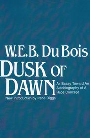 Dusk of Dawn: An Essay Toward an Autobiography of a Race Concept (Black Classics of Social Science)