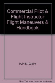 Commercial Pilot & Flight Instructor Flight Maneuvers & Handbook