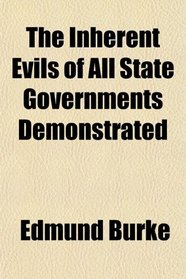 The Inherent Evils of All State Governments Demonstrated
