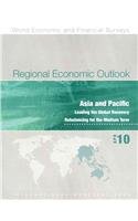 Regional Economic Outlook: Asia and Pacific : Leading the Global Recovery, Rebalancing for the Medium Term : Apr 10 (World Economic and Financial Surveys)