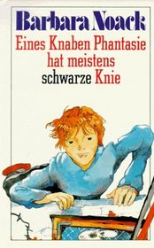 Eines Knaben Phantasie hat meistens schwarze Knie.