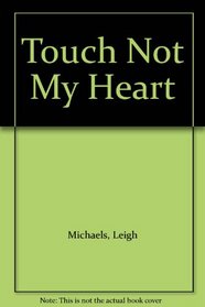 Touch Not My Heart