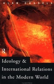 Ideology and International Relations in the Modern World (The New International History Series)