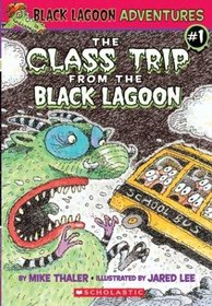 The Class Trip from the Black Lagoon  (Black Lagoon Adventures, Bk 1)