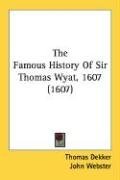 The Famous History Of Sir Thomas Wyat, 1607 (1607)