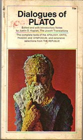 Dialogues of Plato: The complete texts of the APOLOGY, CRITO, PHAEDO and SYMPOSIUM, and extensive selections from THE REPUBLIC