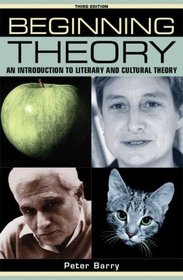 Beginning Theory: An Introduction to Literary and Cultural Theory, Third Edition (Beginnings)