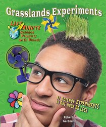 Grasslands Experiments: 11 Science Experiments in One Hour or Less (Last Minute Science Projects With Biomes)