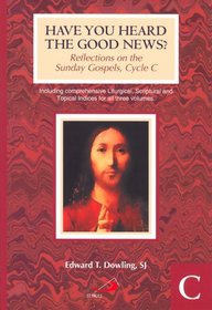 Have You Heard the Good News?: Reflections on the Sunday Gospels, Cycle C