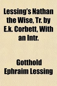 Lessing's Nathan the Wise, Tr. by E.k. Corbett, With an Intr.