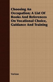 Choosing an Occupation: A List of Books and References on Vocational Choice, Guidance and Training