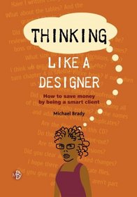 Thinking Like a Designer: How to Save Money by Being a Smart Client