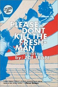 Please Don't Kill the Freshman : A Memoir