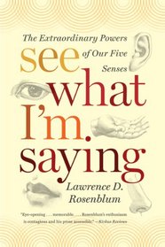 See What I'm Saying: The Extraordinary Powers of Our Five Senses