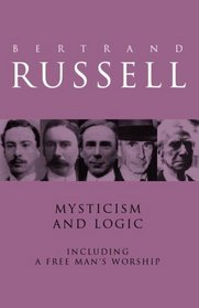 Mysticism and Logic Including A Free Man's Worship