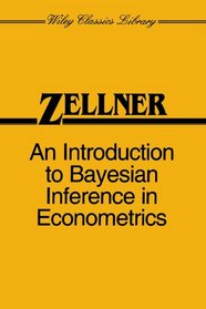 An Introduction to Bayesian Inference in Econometrics (Wiley Classics Library)