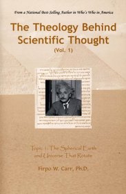 The Theology Behind Scientific Thought, Vol. 1