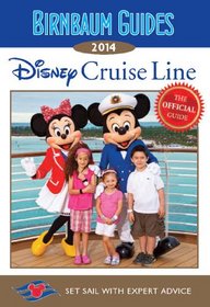 Birnbaum Guides 2014: Disney Cruise Line: The Official Guide: Set Sail with Expert Advice (Birnbaum's Disney Cruise Line)