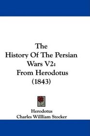 The History Of The Persian Wars V2: From Herodotus (1843)