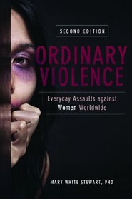 Ordinary Violence: Everyday Assaults against Women Worldwide