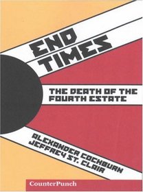 End Times: The Death of the Fourth Estate (Counterpunch)