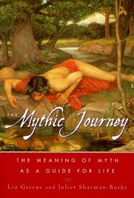 The Mythic Journey : The Meaning of Myth as a Guide for Life