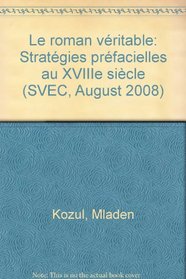 Le Roman Veritable: Strategies Prefacielles Au Xviiie Siecle (Svec,) (French Edition)