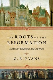 The Roots of the Reformation: Tradition, Emergence and Rupture